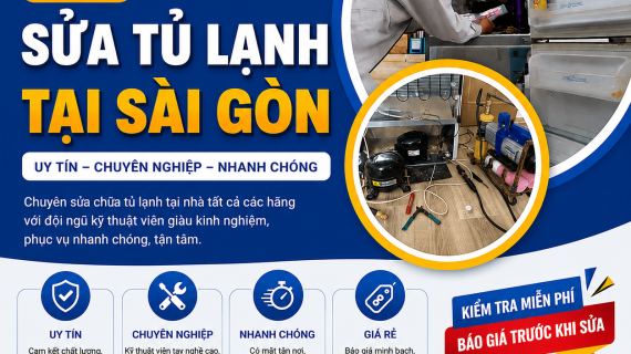 Dịch vụ sửa tủ lạnh ở Sài Gòn uy tín, chuyên nghiệp, nhanh chóng